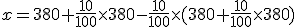x=380+\frac{10}{100}\times{380}-\frac{10}{100}\times{(380+\frac{10}{100}\times{380})}